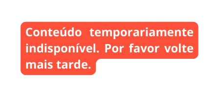 Conteúdo temporariamente indisponível Por favor volte mais tarde
